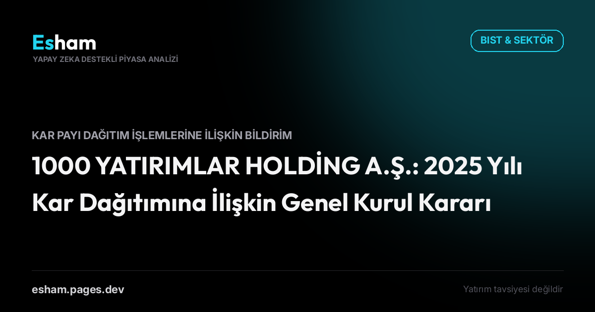 1000 YATIRIMLAR HOLDİNG A.Ş.: 2025 Yılı Kar Dağıtımına İlişkin Genel Kurul Kararı