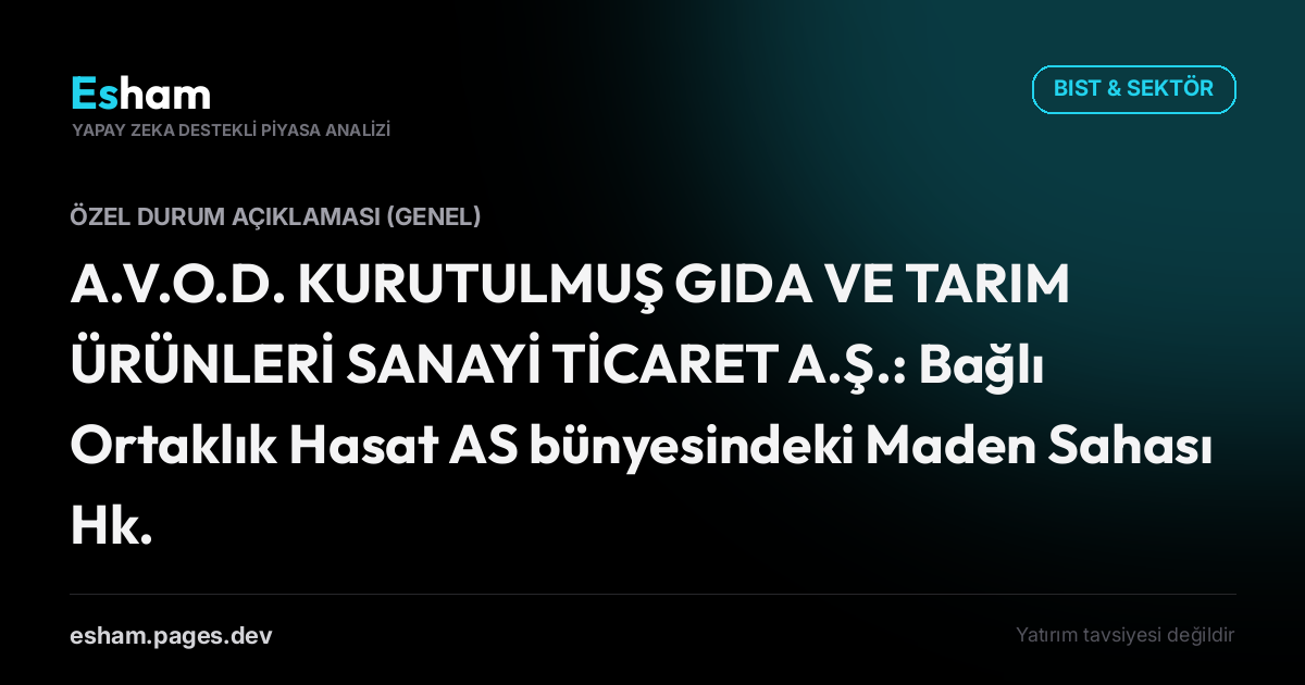 A.V.O.D. KURUTULMUŞ GIDA VE TARIM ÜRÜNLERİ SANAYİ TİCARET A.Ş.: Bağlı Ortaklık Hasat AS bünyesindeki Maden Sahası Hk.