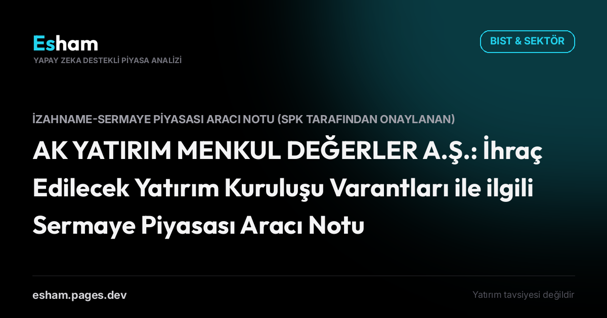 AK YATIRIM MENKUL DEĞERLER A.Ş.: İhraç Edilecek Yatırım Kuruluşu Varantları ile ilgili Sermaye Piyasası Aracı Notu