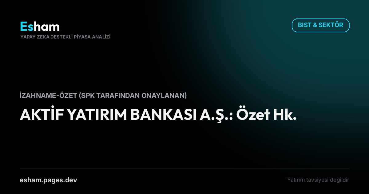 AKTİF YATIRIM BANKASI A.Ş.: Özet Hk.