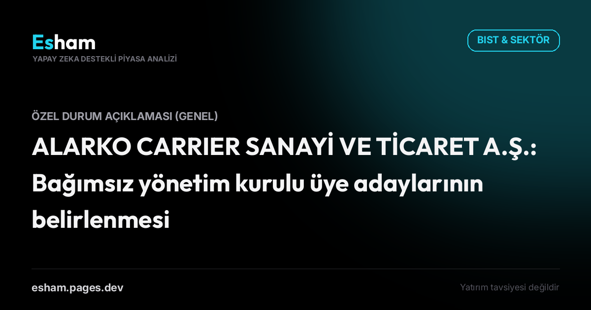 ALARKO CARRIER SANAYİ VE TİCARET A.Ş.: Bağımsız yönetim kurulu üye adaylarının belirlenmesi