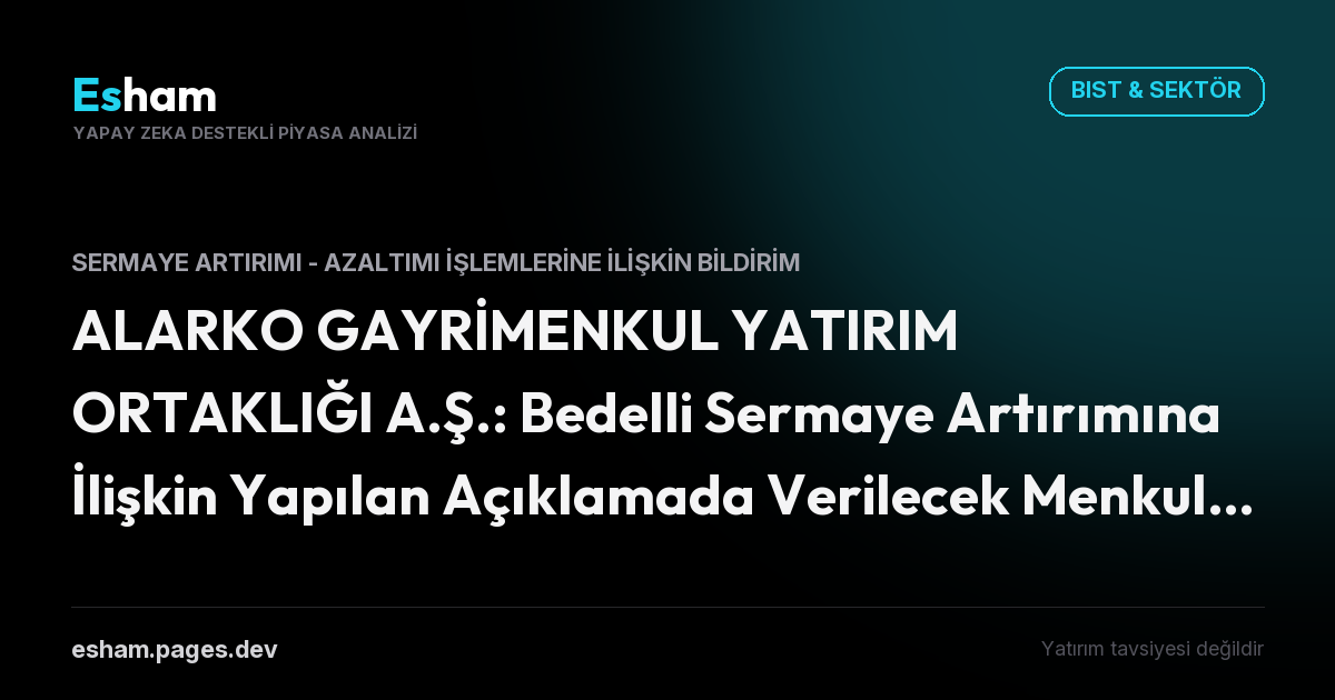 ALARKO GAYRİMENKUL YATIRIM ORTAKLIĞI A.Ş.: Bedelli Sermaye Artırımına İlişkin Yapılan Açıklamada Verilecek Menkul Grubu ve Nevi Düzeltilmesi