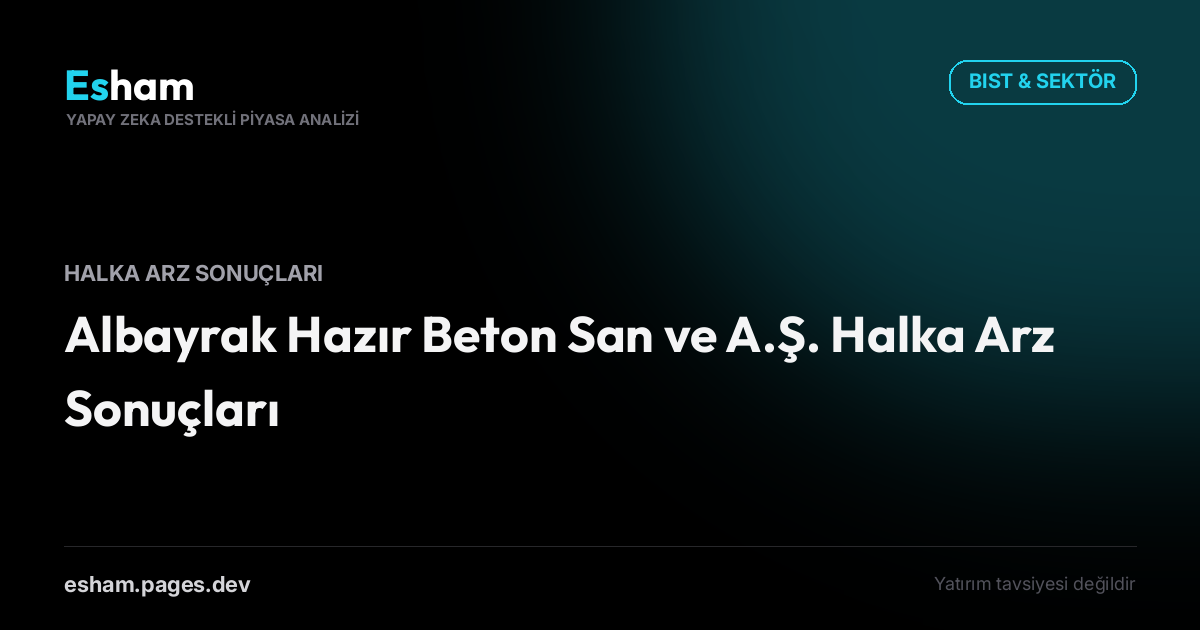 Albayrak Hazır Beton San ve A.Ş. Halka Arz Sonuçları