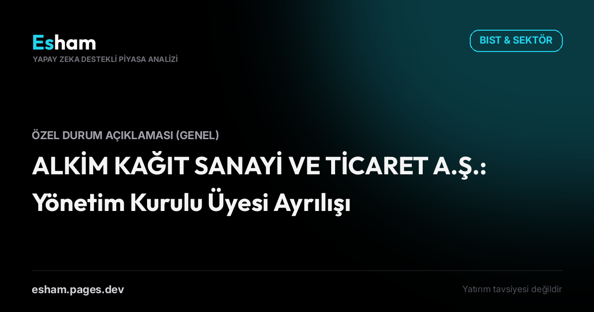 ALKİM KAĞIT SANAYİ VE TİCARET A.Ş.: Yönetim Kurulu Üyesi Ayrılışı