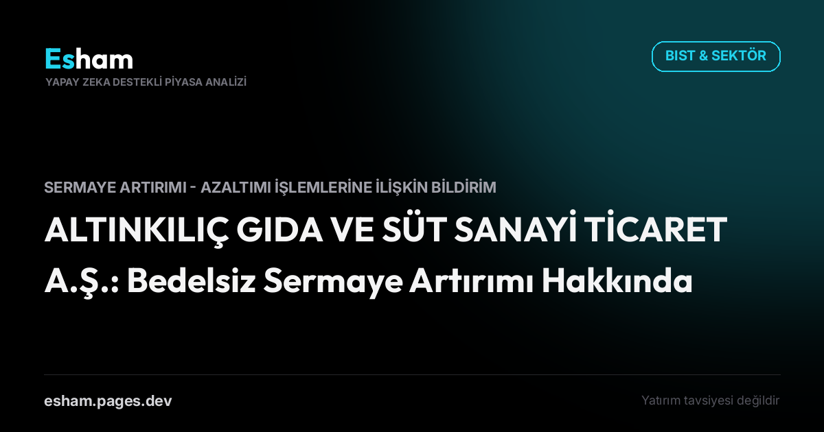 ALTINKILIÇ GIDA VE SÜT SANAYİ TİCARET A.Ş.: Bedelsiz Sermaye Artırımı Hakkında