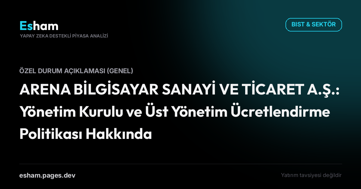 ARENA BİLGİSAYAR SANAYİ VE TİCARET A.Ş.: Yönetim Kurulu ve Üst Yönetim Ücretlendirme Politikası Hakkında