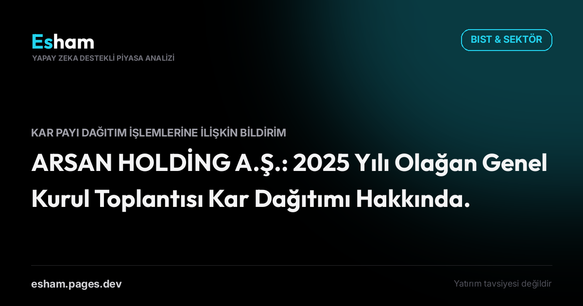ARSAN HOLDİNG A.Ş.: 2025 Yılı Olağan Genel Kurul Toplantısı Kar Dağıtımı Hakkında.