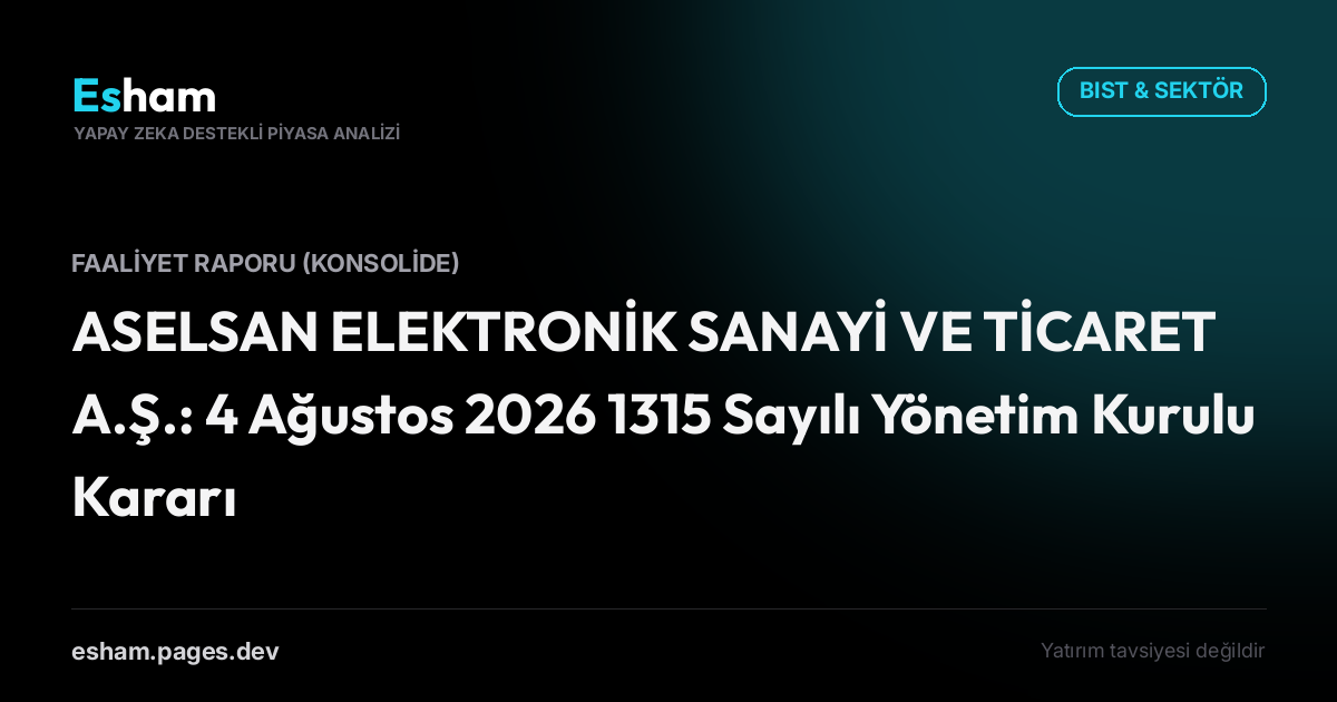 ASELSAN ELEKTRONİK SANAYİ VE TİCARET A.Ş.: 4 Ağustos 2026 1315 Sayılı Yönetim Kurulu Kararı