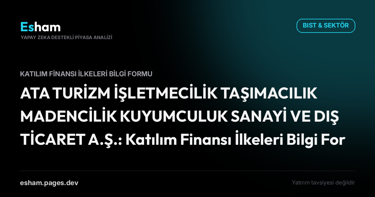 ATA TURİZM İŞLETMECİLİK TAŞIMACILIK MADENCİLİK KUYUMCULUK SANAYİ VE DIŞ TİCARET A.Ş.: Katılım Finansı İlkeleri Bilgi Formu
