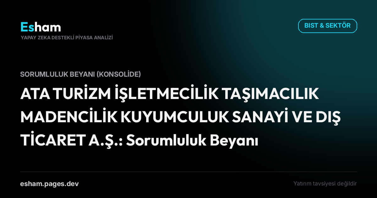 ATA TURİZM İŞLETMECİLİK TAŞIMACILIK MADENCİLİK KUYUMCULUK SANAYİ VE DIŞ TİCARET A.Ş.: Sorumluluk Beyanı