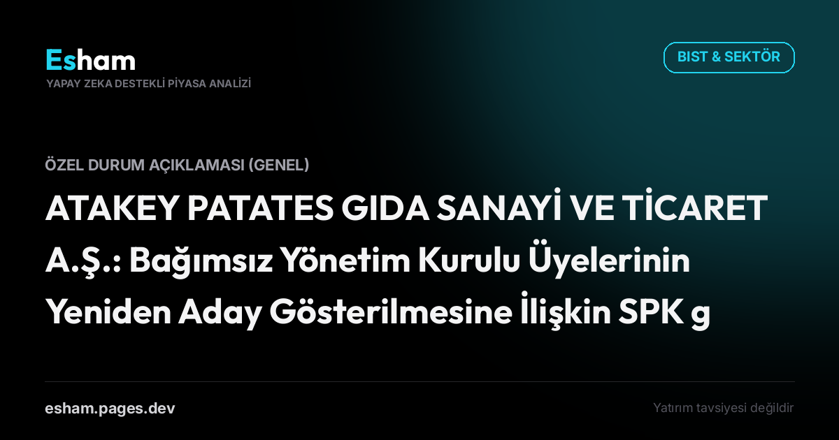 ATAKEY PATATES GIDA SANAYİ VE TİCARET A.Ş.: Bağımsız Yönetim Kurulu Üyelerinin Yeniden Aday Gösterilmesine İlişkin SPK görüşü