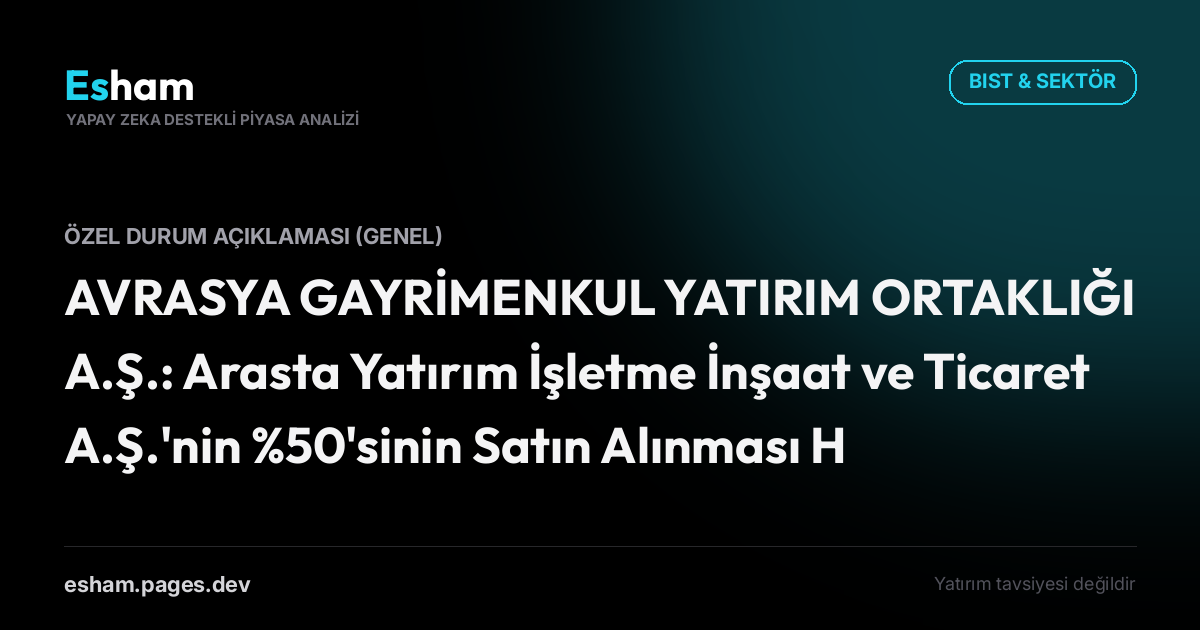 AVRASYA GAYRİMENKUL YATIRIM ORTAKLIĞI A.Ş.: Arasta Yatırım İşletme İnşaat ve Ticaret A.Ş.'nin %50'sinin Satın Alınması Hakkında