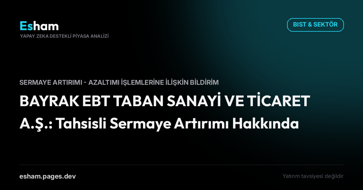 BAYRAK EBT TABAN SANAYİ VE TİCARET A.Ş.: Tahsisli Sermaye Artırımı Hakkında