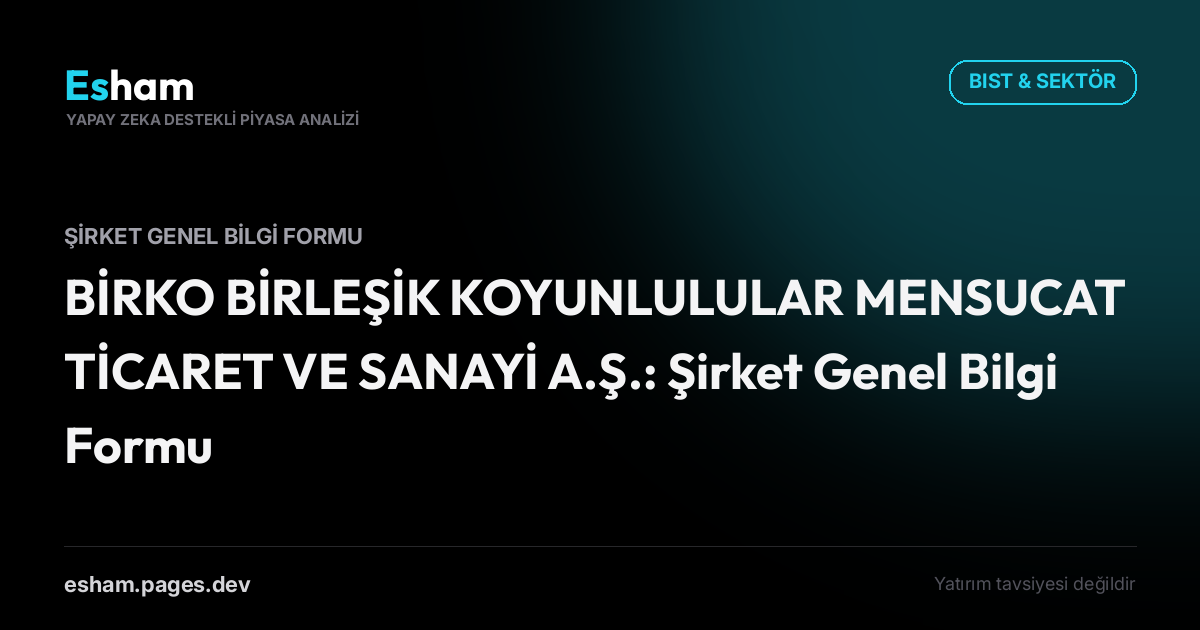BİRKO BİRLEŞİK KOYUNLULULAR MENSUCAT TİCARET VE SANAYİ A.Ş.: Şirket Genel Bilgi Formu