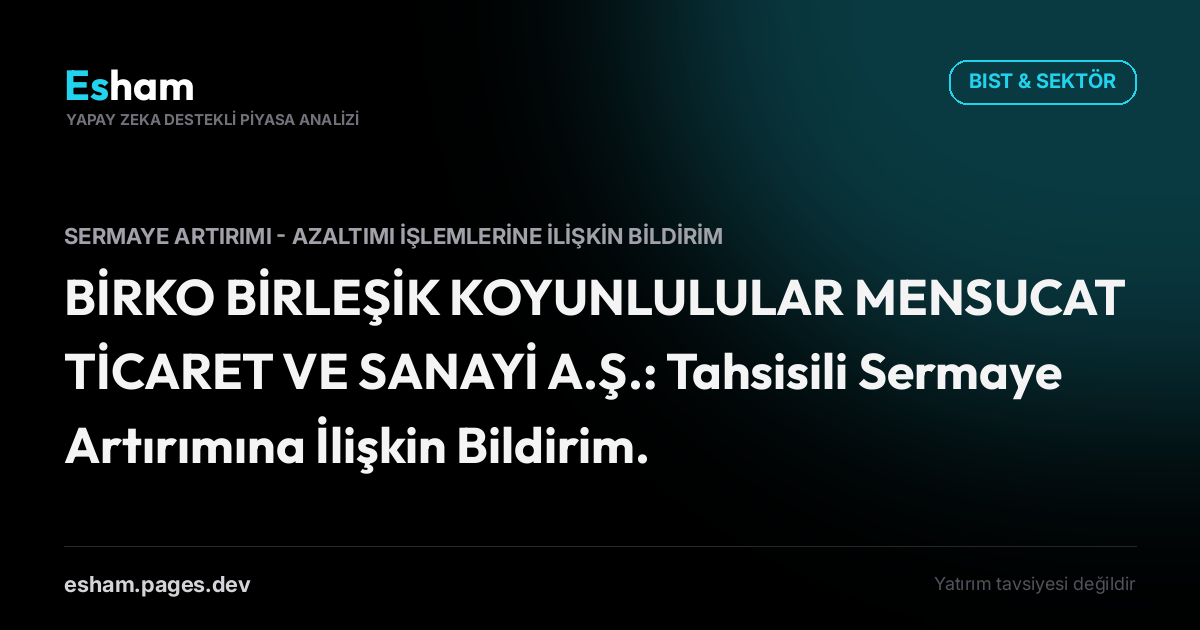 BİRKO BİRLEŞİK KOYUNLULULAR MENSUCAT TİCARET VE SANAYİ A.Ş.: Tahsisili Sermaye Artırımına İlişkin Bildirim.