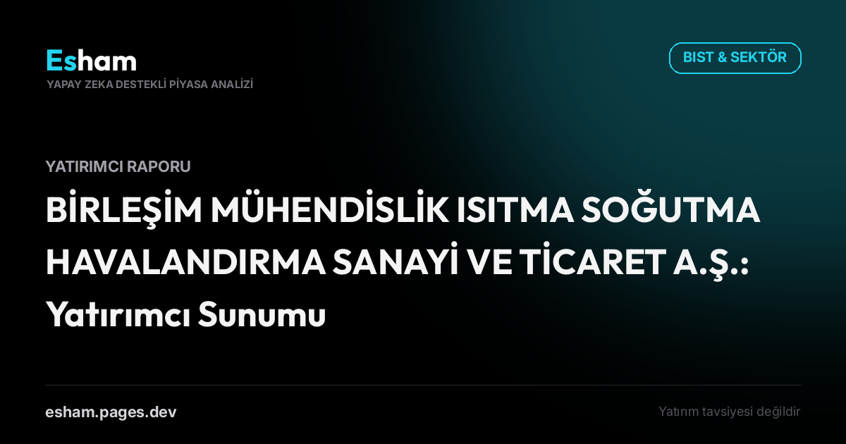 BİRLEŞİM MÜHENDİSLİK ISITMA SOĞUTMA HAVALANDIRMA SANAYİ VE TİCARET A.Ş.: Yatırımcı Sunumu