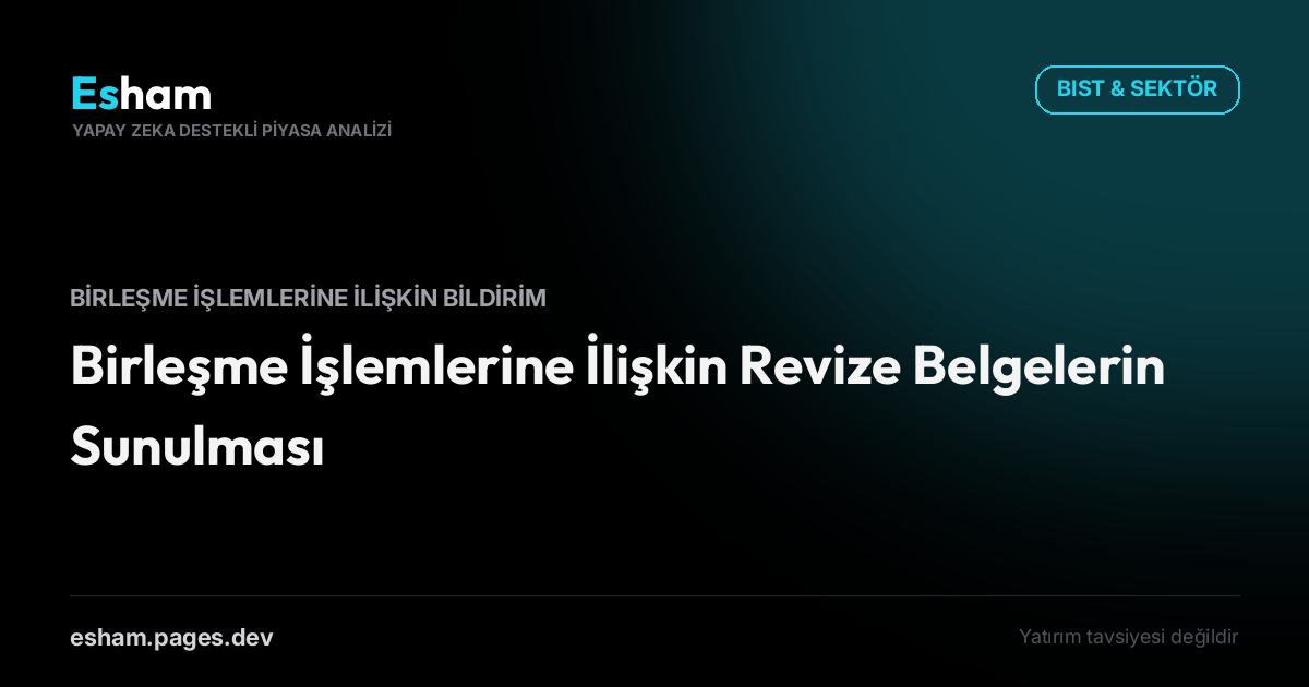 Birleşme İşlemlerine İlişkin Revize Belgelerin Sunulması