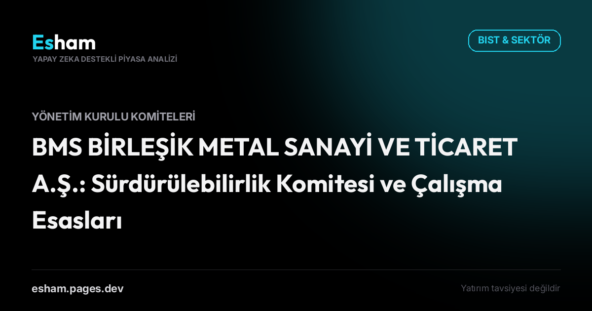 BMS BİRLEŞİK METAL SANAYİ VE TİCARET A.Ş.: Sürdürülebilirlik Komitesi ve Çalışma Esasları