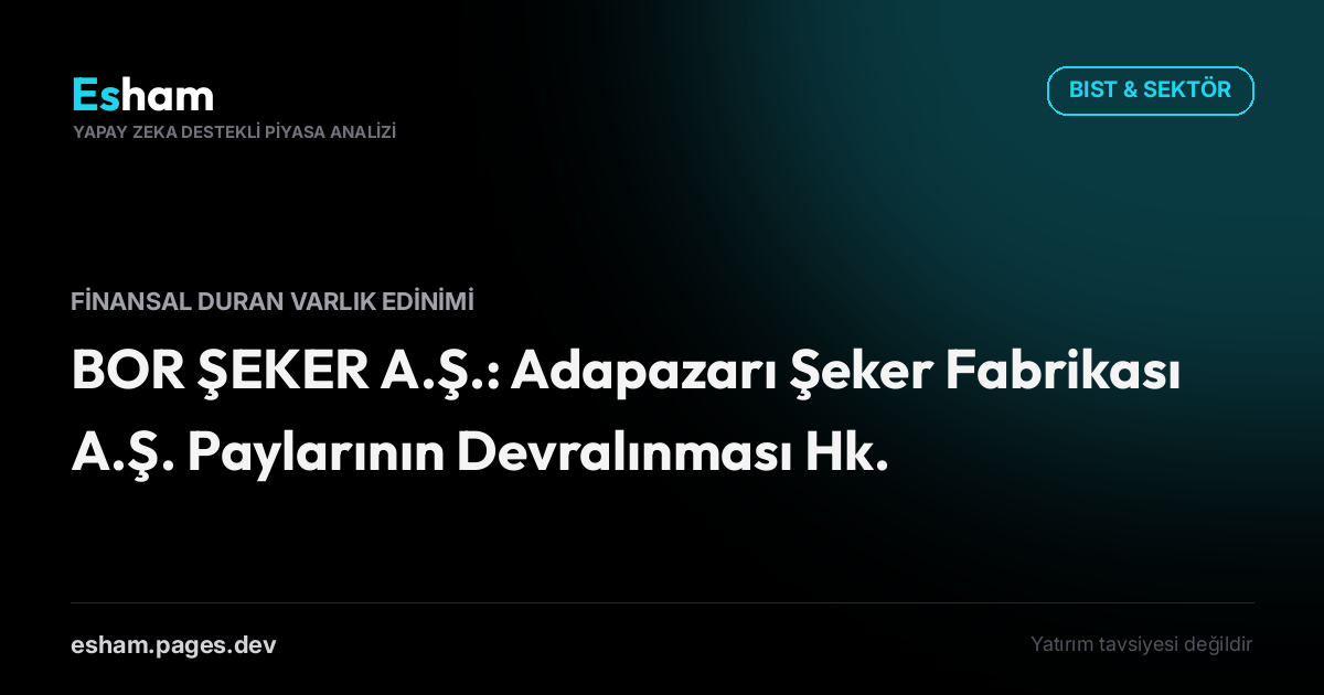 BOR ŞEKER A.Ş.: Adapazarı Şeker Fabrikası A.Ş. Paylarının Devralınması Hk.