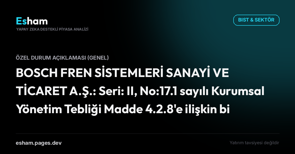 BOSCH FREN SİSTEMLERİ SANAYİ VE TİCARET A.Ş.: Seri: II, No:17.1 sayılı Kurumsal Yönetim Tebliği Madde 4.2.8'e ilişkin bildirim