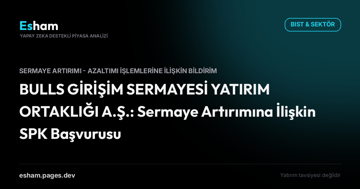 BULLS GİRİŞİM SERMAYESİ YATIRIM ORTAKLIĞI A.Ş.: Sermaye Artırımına İlişkin SPK Başvurusu