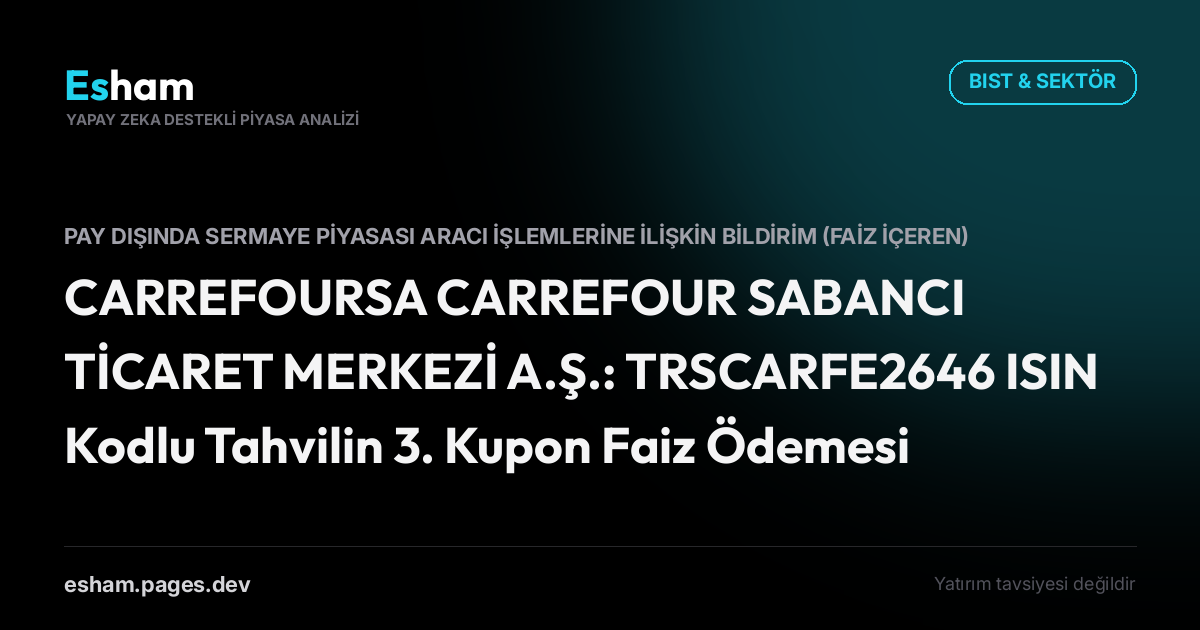 CARREFOURSA CARREFOUR SABANCI TİCARET MERKEZİ A.Ş.: TRSCARFE2646 ISIN Kodlu Tahvilin 3. Kupon Faiz Ödemesi