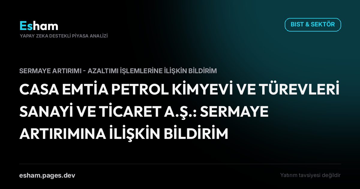 CASA EMTİA PETROL KİMYEVİ VE TÜREVLERİ SANAYİ VE TİCARET A.Ş.: SERMAYE ARTIRIMINA İLİŞKİN BİLDİRİM