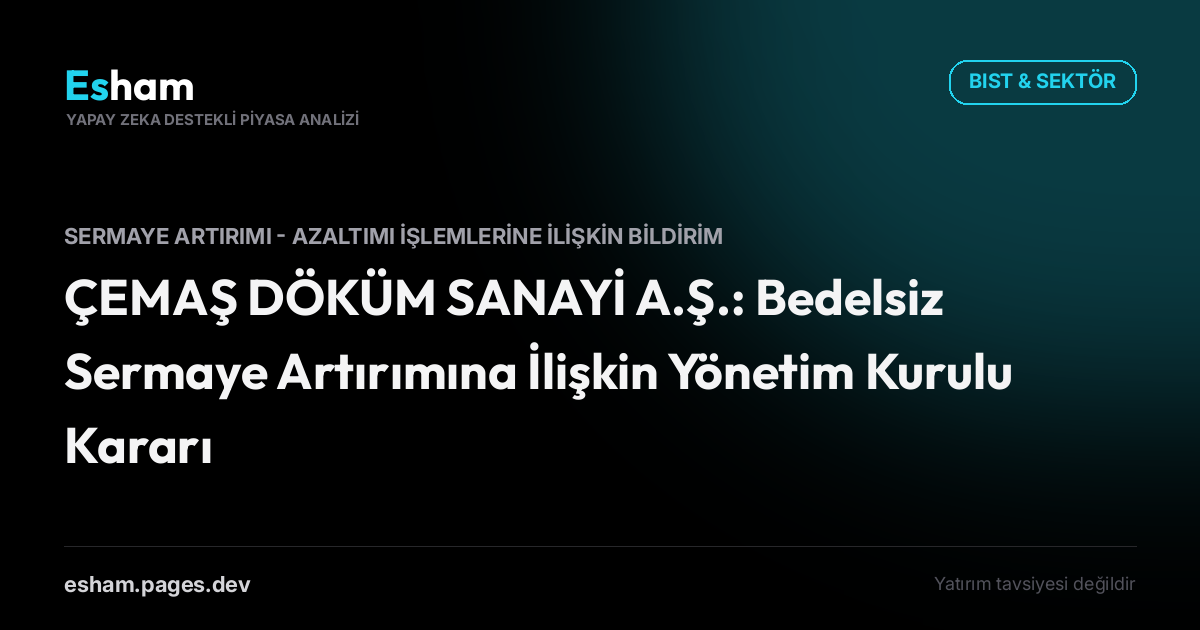 ÇEMAŞ DÖKÜM SANAYİ A.Ş.: Bedelsiz Sermaye Artırımına İlişkin Yönetim Kurulu Kararı
