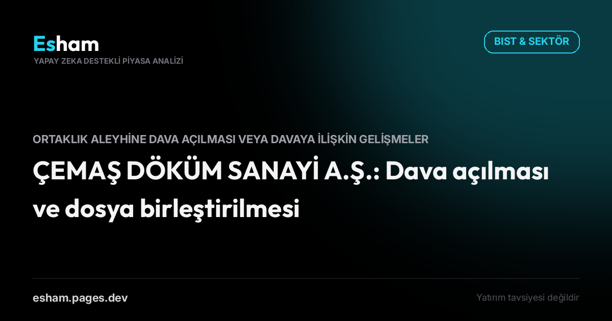 ÇEMAŞ DÖKÜM SANAYİ A.Ş.: Dava açılması ve dosya birleştirilmesi