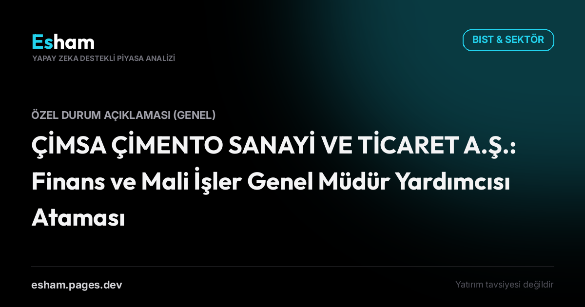 ÇİMSA ÇİMENTO SANAYİ VE TİCARET A.Ş.: Finans ve Mali İşler Genel Müdür Yardımcısı Ataması