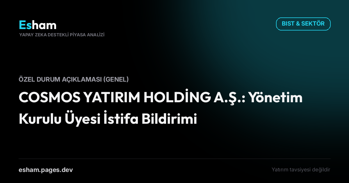 COSMOS YATIRIM HOLDİNG A.Ş.: Yönetim Kurulu Üyesi İstifa Bildirimi