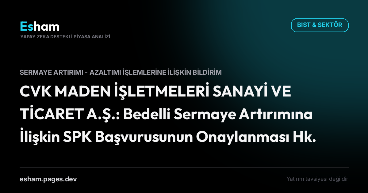 CVK MADEN İŞLETMELERİ SANAYİ VE TİCARET A.Ş.: Bedelli Sermaye Artırımına İlişkin SPK Başvurusunun Onaylanması Hk.
