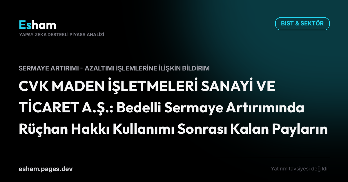 CVK MADEN İŞLETMELERİ SANAYİ VE TİCARET A.Ş.: Bedelli Sermaye Artırımında Rüçhan Hakkı Kullanımı Sonrası Kalan Payların Satışının Tamamlanması Hk.