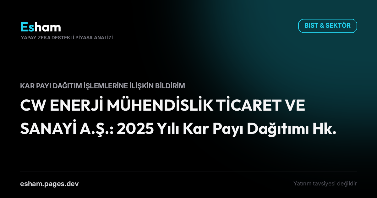 CW ENERJİ MÜHENDİSLİK TİCARET VE SANAYİ A.Ş.: 2025 Yılı Kar Payı Dağıtımı Hk.