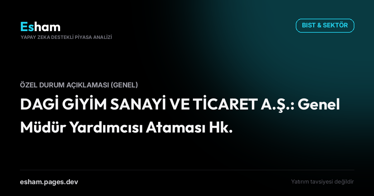 DAGİ GİYİM SANAYİ VE TİCARET A.Ş.: Genel Müdür Yardımcısı Ataması Hk.