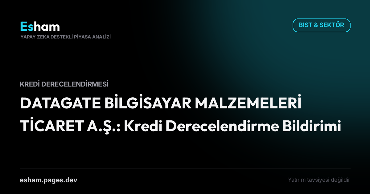DATAGATE BİLGİSAYAR MALZEMELERİ TİCARET A.Ş.: Kredi Derecelendirme Bildirimi
