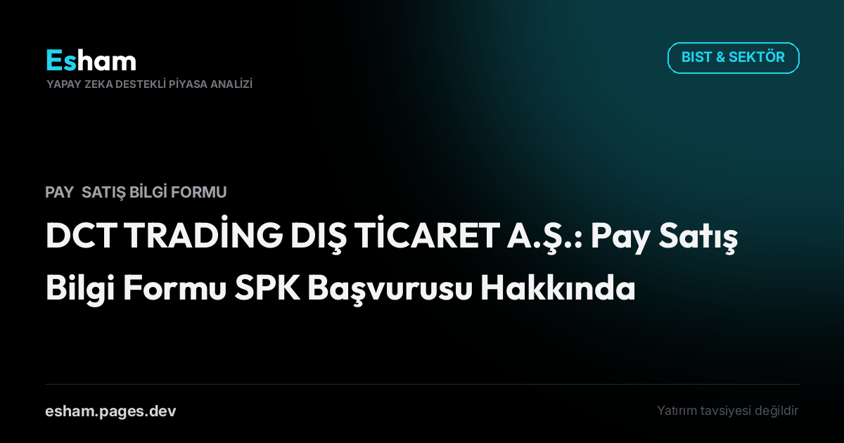 DCT TRADİNG DIŞ TİCARET A.Ş.: Pay Satış Bilgi Formu SPK Başvurusu Hakkında
