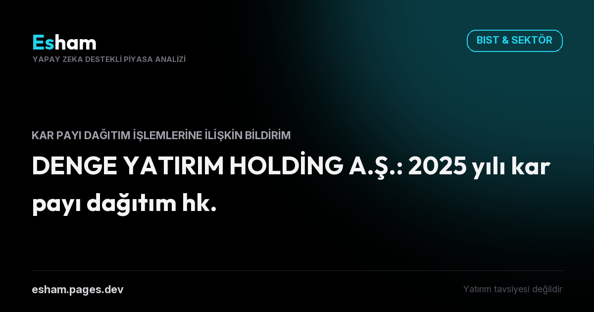 DENGE YATIRIM HOLDİNG A.Ş.: 2025 yılı kar payı dağıtım hk.
