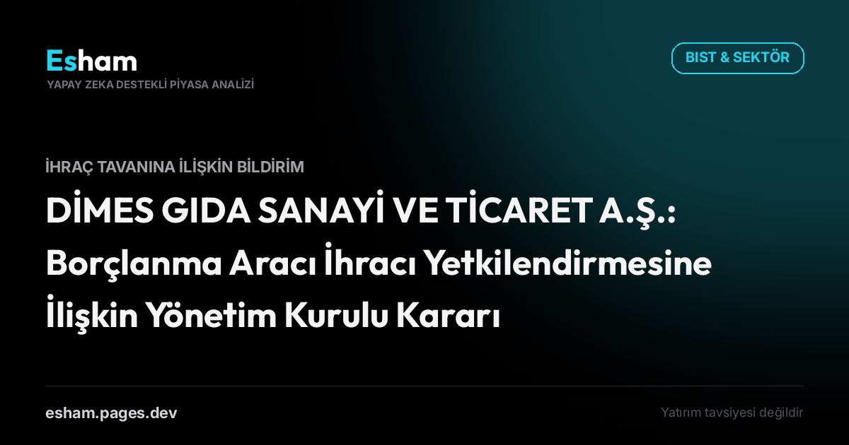 DİMES GIDA SANAYİ VE TİCARET A.Ş.: Borçlanma Aracı İhracı Yetkilendirmesine İlişkin Yönetim Kurulu Kararı