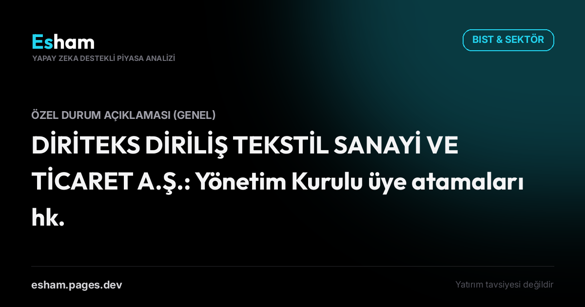 DİRİTEKS DİRİLİŞ TEKSTİL SANAYİ VE TİCARET A.Ş.: Yönetim Kurulu üye atamaları hk.