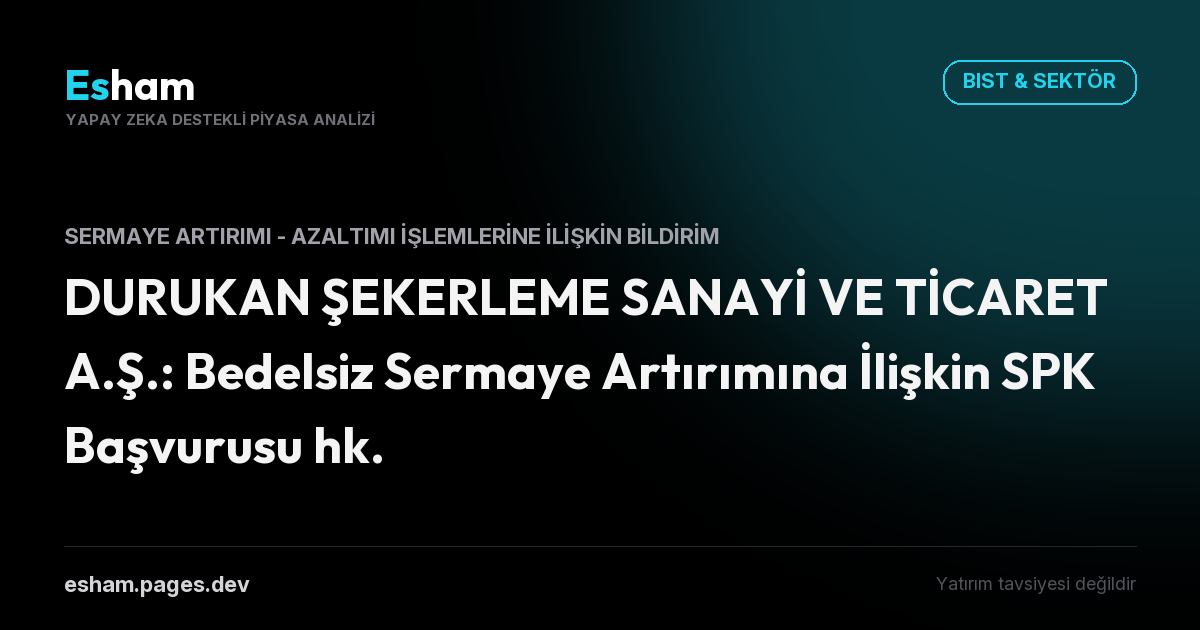 DURUKAN ŞEKERLEME SANAYİ VE TİCARET A.Ş.: Bedelsiz Sermaye Artırımına İlişkin SPK Başvurusu hk.