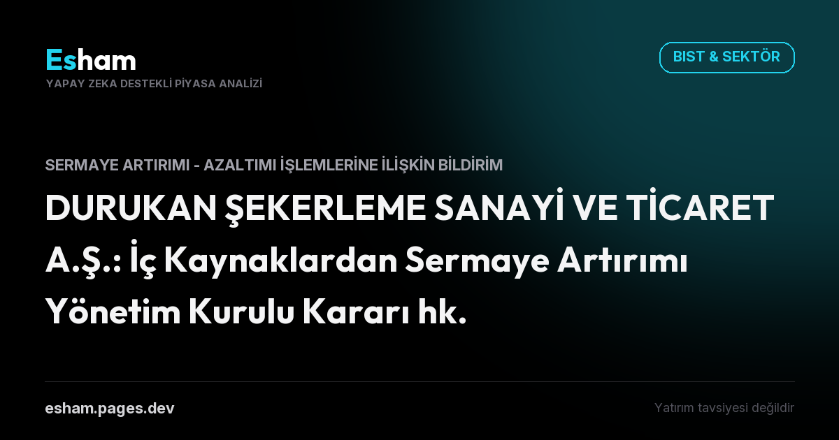 DURUKAN ŞEKERLEME SANAYİ VE TİCARET A.Ş.: İç Kaynaklardan Sermaye Artırımı Yönetim Kurulu Kararı hk.