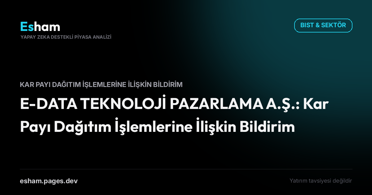 E-DATA TEKNOLOJİ PAZARLAMA A.Ş.: Kar Payı Dağıtım İşlemlerine İlişkin Bildirim