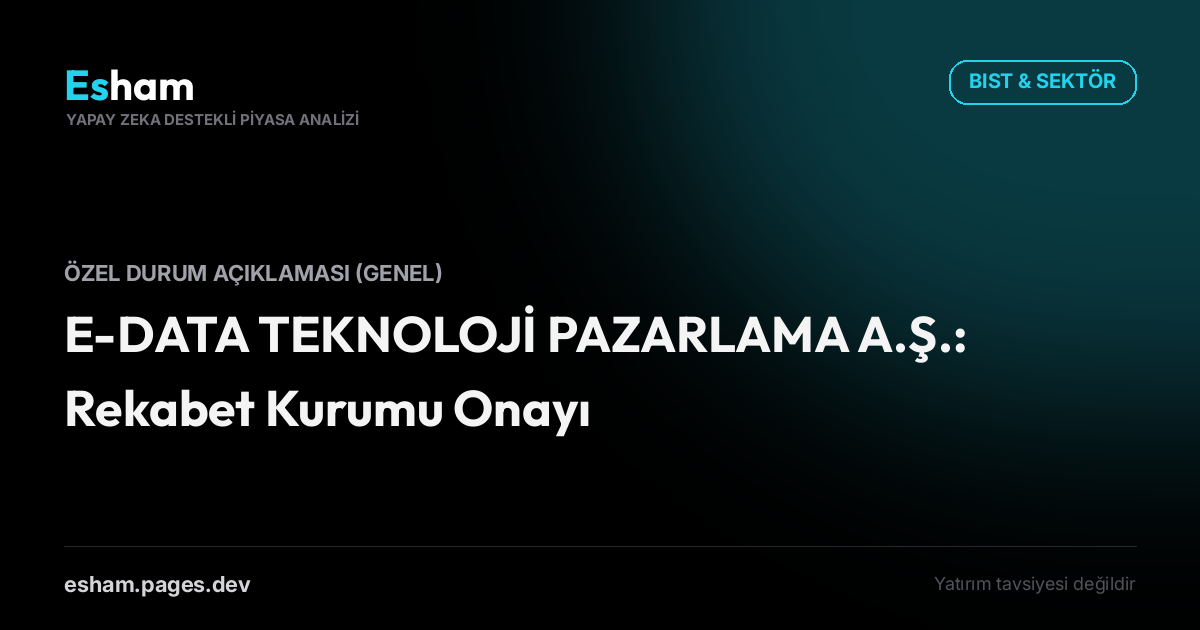 E-DATA TEKNOLOJİ PAZARLAMA A.Ş.: Rekabet Kurumu Onayı
