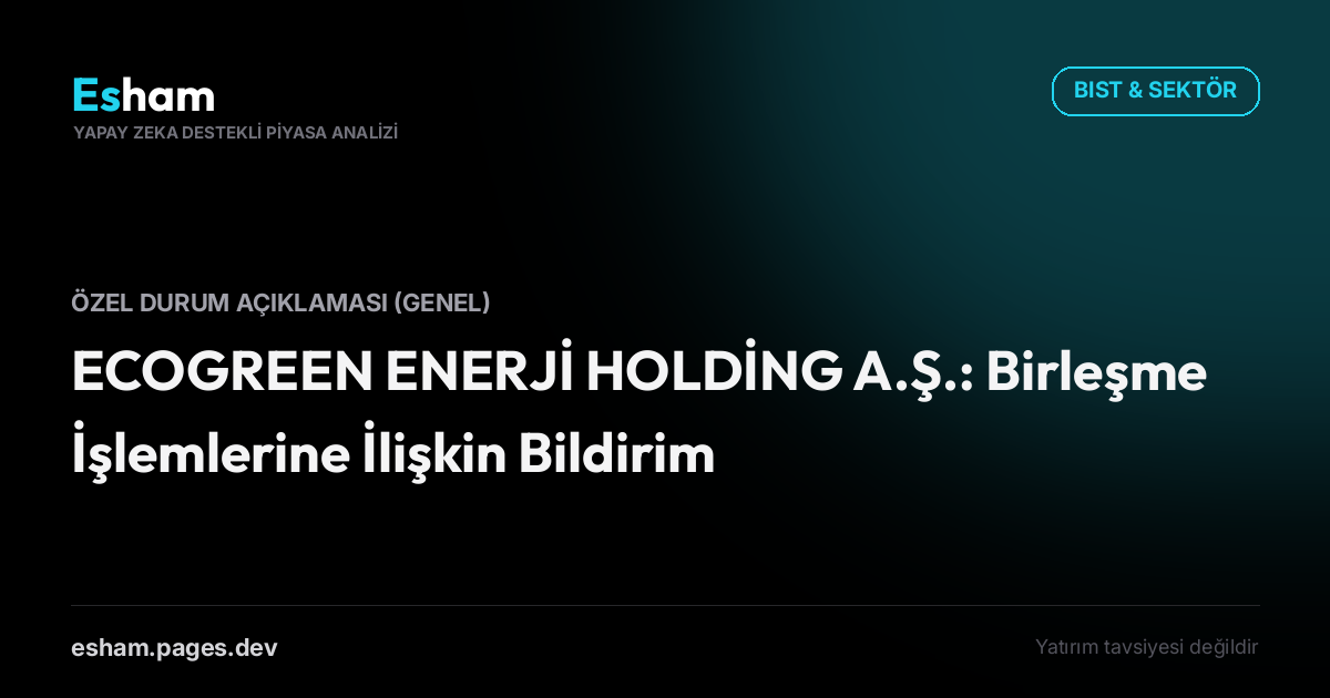 ECOGREEN ENERJİ HOLDİNG A.Ş.: Birleşme İşlemlerine İlişkin Bildirim