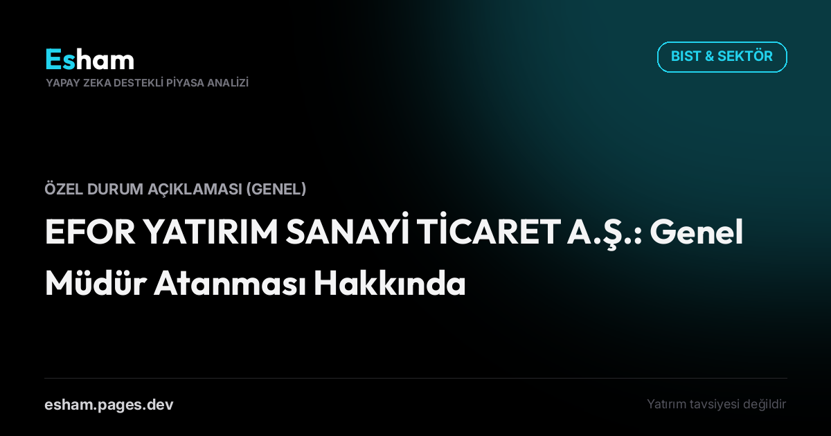 EFOR YATIRIM SANAYİ TİCARET A.Ş.: Genel Müdür Atanması Hakkında