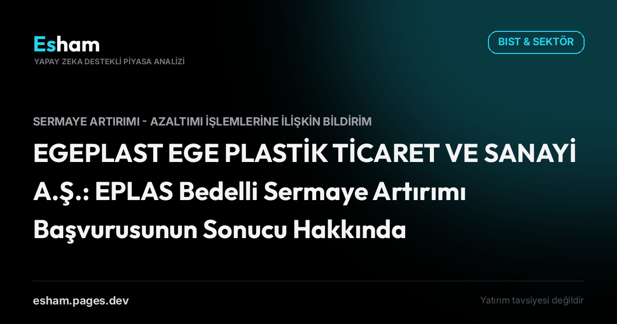 EGEPLAST EGE PLASTİK TİCARET VE SANAYİ A.Ş.: EPLAS Bedelli Sermaye Artırımı Başvurusunun Sonucu Hakkında