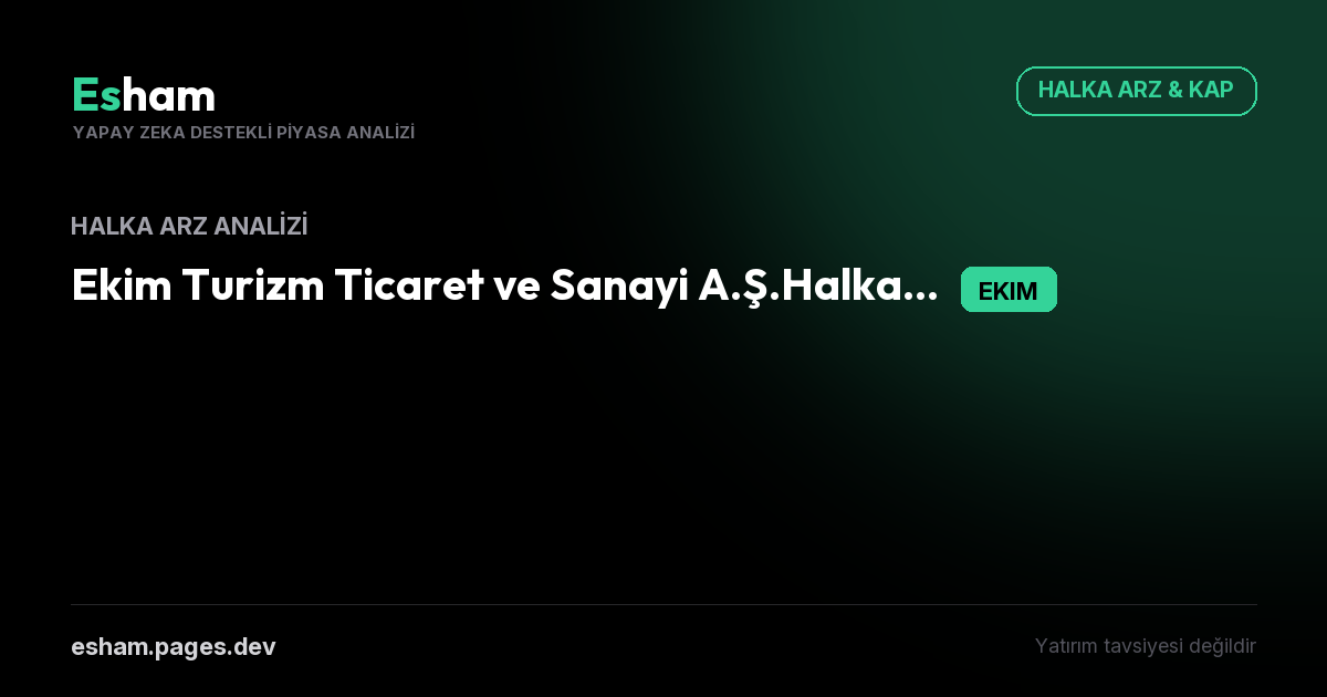 Ekim Turizm Ticaret ve Sanayi A.Ş.Halka Arzında Arz Edilen Toplam Payların %5'inden Fazlasını Alanlar Halka Arz Analizi