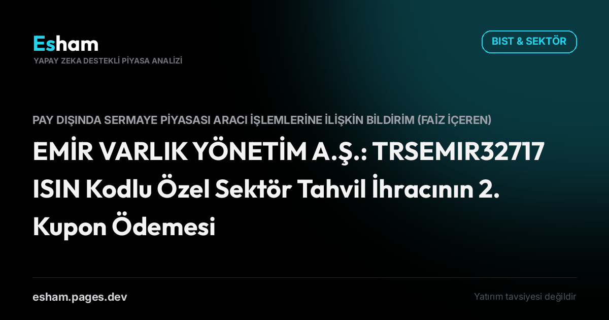 EMİR VARLIK YÖNETİM A.Ş.: TRSEMIR32717 ISIN Kodlu Özel Sektör Tahvil İhracının 2. Kupon Ödemesi