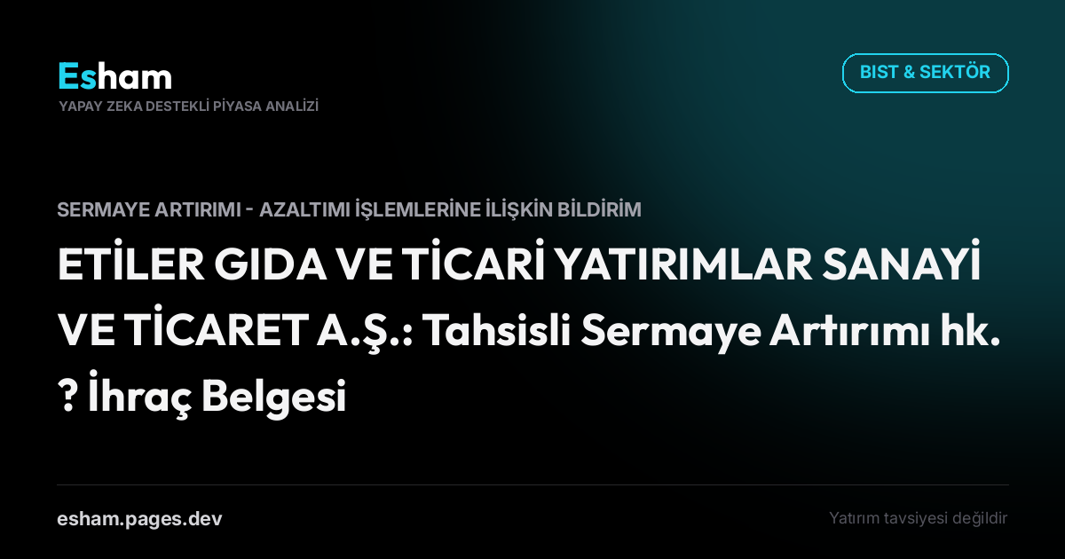 ETİLER GIDA VE TİCARİ YATIRIMLAR SANAYİ VE TİCARET A.Ş.: Tahsisli Sermaye Artırımı hk. ? İhraç Belgesi